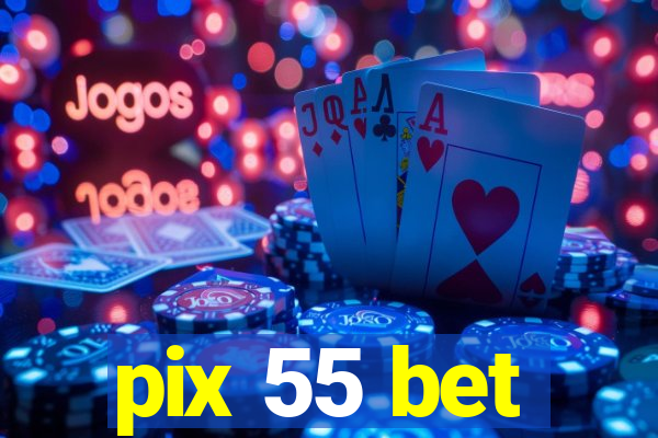 pix 55 bet